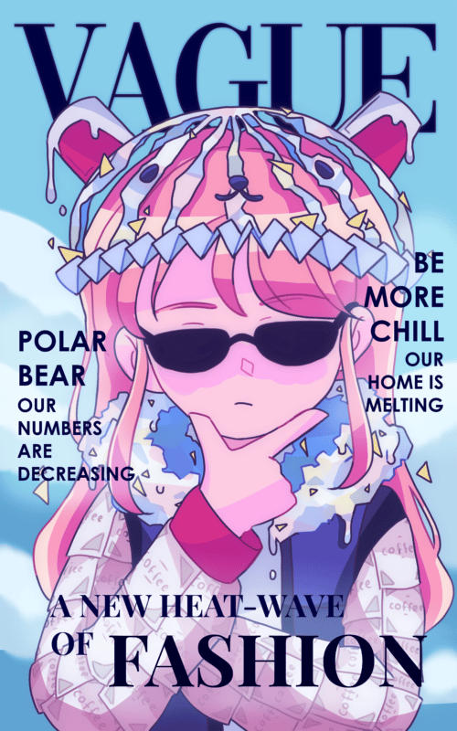 Magazine cover. Title is "VAGUE" with headlines: "Polar Bear our numbers are decreasing" and "Be More Chill our home is melting". "A new heat-wave of fashion." Person featured on the cover is wearing a hat that has the appearance of a polar bear.